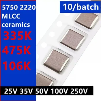 10ШТ Чип-кондензатори 5750 2220 3,3 ICF 4,7 ICF 10 ICF 335K 475 K 106K 25V 35V 50V 100V 250V X7R 10% точността на MLCC керамика