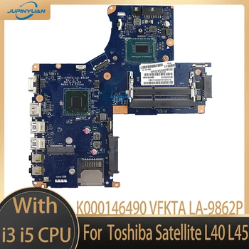 K000146490 VFKTA LA-9862P С процесор I3, I5 3TH За Лаптоп Toshiba Satellite L40 L45 дънна Платка на лаптоп Mainboard